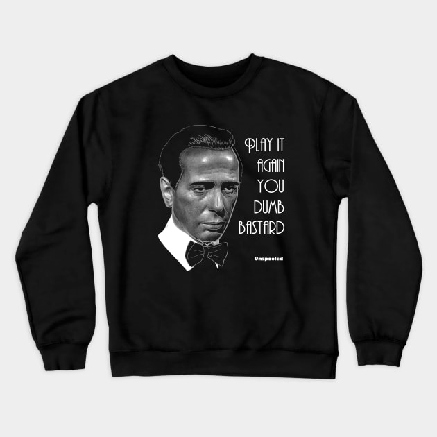 Play It Again You Dumb Bastard Crewneck Sweatshirt by Unspooled